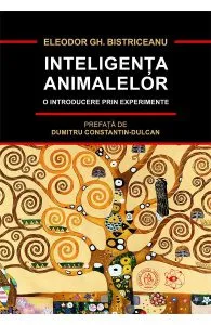 Inteligenta animalelor. O introducere prin experimente de Eleodor Gh. Bistriceanu