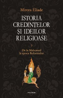 Istoria credinţelor şi ideilor religioase (Vol. 3)