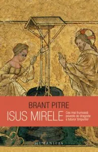 Isus Mirele. Cea mai frumoasa poveste de dragoste a tuturor timpurilor de Brant Pitre