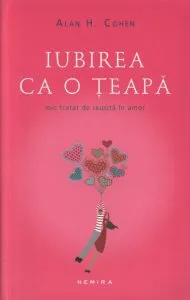 Iubirea ca o teapa. Mic tratat de reusita in amor