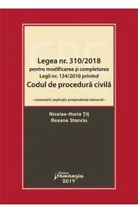 Legea nr.310/2018 pentru modificarea si completarea legii nr.134/2010 privind Codul de procedura civila de Roxana Stanciu