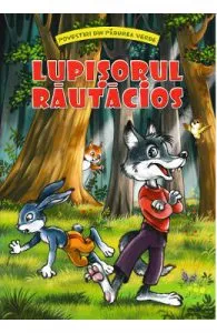 Lupisorul rautacios (Povestiri din padurea verde) de Claudia Cojocaru