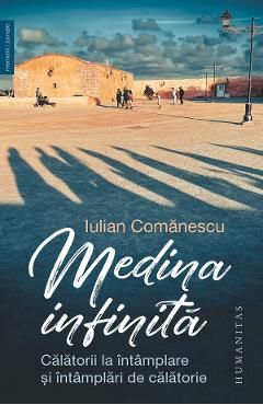Medina infinita. Calatorii la intamplare si intamplari de calatorie
