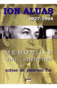Memoriile unui intelectual scrise de prietenii lui de Ioan Aluas
