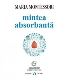 Mintea absorbanta de Maria Montessori