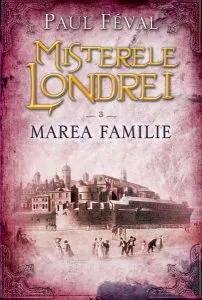 Misterele Londrei (Vol. 3) Marea familie de Paul Feval