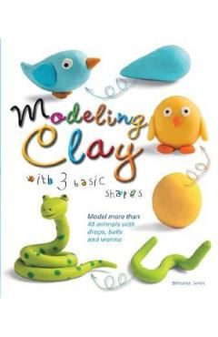 Modeling Clay with 3 Basic Shapes: Model More Than 40 Animals with Teardrops, Balls, and Worms