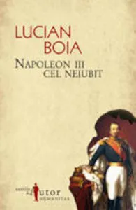 Napoleon III cel neiubit de Lucian Boia