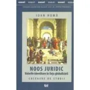 Noos juridic. Valorile identitare in fata globalizarii. Culegere de studii de Ioan Huma