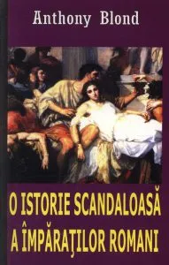 O istorie scandaloasa a imparatilor romani de Anthony Blond