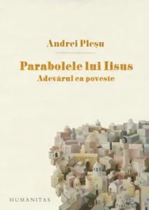 Parabolele lui Iisus. Adevarul ca poveste de Andrei Plesu