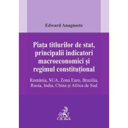 Piata titlurilor de stat, principalii indicatori macroeconomici si regimul constitutional. Romania, SUA, Zona Euro, Brazilia, Rusia, India, China si Africa de Sud