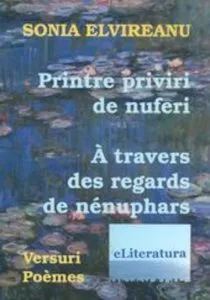 Printre priviri de nuferi. Editie bilingva de Sonia Elvireanu