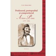 Profesorul, protopsaltul si compozitorul Anton Pann
