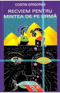 Recviem pentru mintea de pe urma de Costin Grigoras