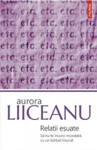 Relatii esuate. Sa nu te incurci niciodata cu un barbat insurat de Aurora Liiceanu