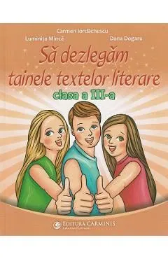 Sa dezlegam tainele textelor literare Clasa 3 de Luminita Minca