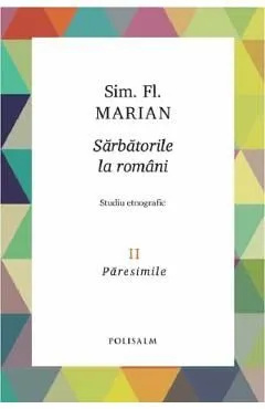 Sarbatorile la romani Vol.2: Paresimile de Sim. Fl. Marian