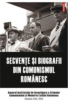 Secvente si biografii din comunismul romanesc Vol.17 2022