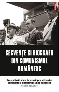 Secvente si biografii din comunismul romanesc Vol.17 2022 de Autor Anonim