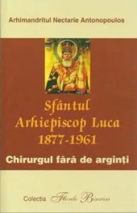 Sfantul Arhiepiscop Luca 1877-1961. Chirurgul fara de arginti de Arhimandritul Nectarie Antonopoulos