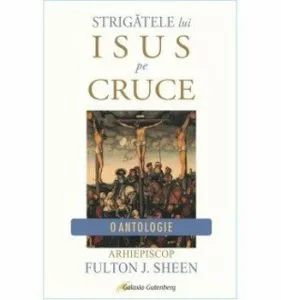 Strigatele lui Isus pe Cruce