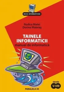 Tainele Informaticii. Manual De Informatica. Clasele V-VIII de Rodica Matei