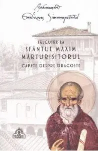 Talcuire la Sfantul Maxim Marturisitorul. Capete despre dragoste de Emilianos Simonopetritul