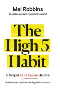 The High 5 Habit. E timpul sa te bucuri de tine de Mel Robbins