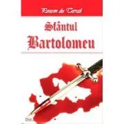 Tineretea regelui Henric volumul 6 Sfantul Bartolomeu de Ponson du Terrail