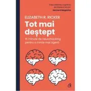 Tot mai destept. 15 minute de neurohacking pentru o minte mai agera de Elizabeth R. Ricker