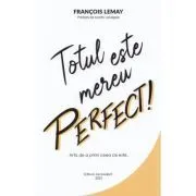 Totul este mereu perfect! Arta de a primi ceea ce este de Francois Lemay