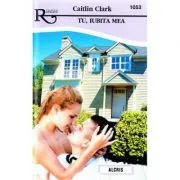 Tu, iubita mea de Caitlin Clark