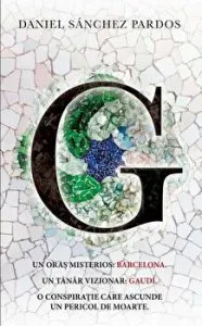 Un oras misterios: Barcelona. Un tanar vizionar: Gaudi. O conspiratie care ascunde un pericol de moarte de Daniel Sanchez Pardos