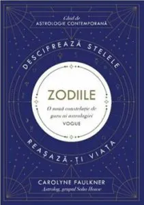 Zodiile. Ghid de astrologie contemporana de Carolyne Faulkner