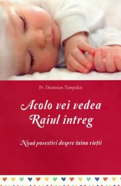 Acolo vei vedea Raiul întreg de pr. Tampakis Dionisios