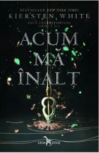 Acum ma inalt. Saga Cuceritorului. Partea II de Kiersten White