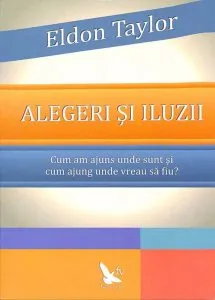 Alegeri si iluzii de Eldon Taylor