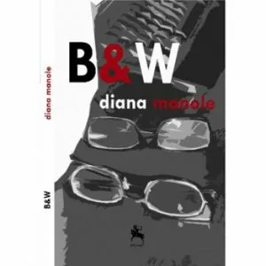 B and W de Diana Manole. Traducere in eng de Adam J Sorkin