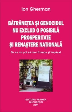 Batranetea si genocidul nu exclud o posibila prosperitate si renastere nationala de Ion Gherman