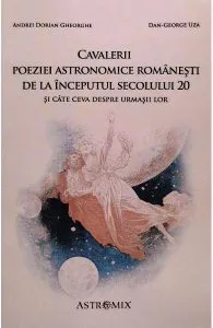 Cavalerii poeziei astronomice romanesti de la inceputul secolului 20 de Andrei Dorian Gheorghe