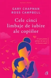 Cele cinci limbaje de iubire ale copiilor. Editia a V-a de Ross Campbell