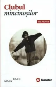 Clubul mincinosilor. Memorii de Mary Karr