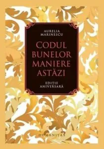 Codul bunelor maniere astazi de Aurelia Marinescu