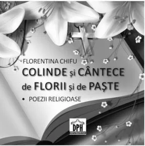 Colinde si cantece de Florii si de Paste. Poezii religioase de Florentina Ghifu