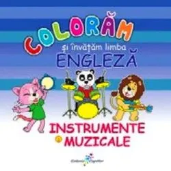Colorăm şi învăţăm limba engleză. Nr.6. Instrumente muzicale de Roxana Geanta