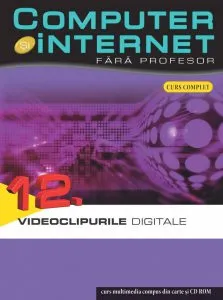 Computer si internet fara profesor, Videoclipurile digitale, Vol. 12