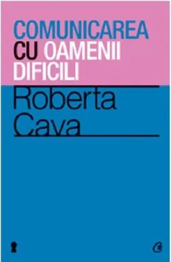 Comunicarea cu oamenii dificili de Roberta Cava