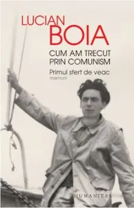 Cum am trecut prin comunism de Lucian Boia
