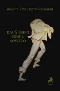 Daca treci Podul Soweto de Monica Savulescu Voudouri